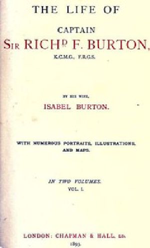 [Gutenberg 54578] • The Life of Captain Sir Richard F. Burton, volume 1 (of 2) / By His Wife, Isabel Burton